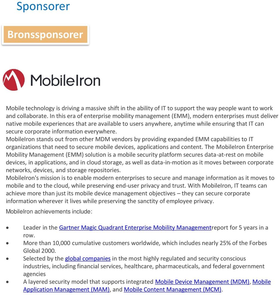 corporate information everywhere. MobileIron stands out from other MDM vendors by providing expanded EMM capabilities to IT organizations that need to secure mobile devices, applications and content.