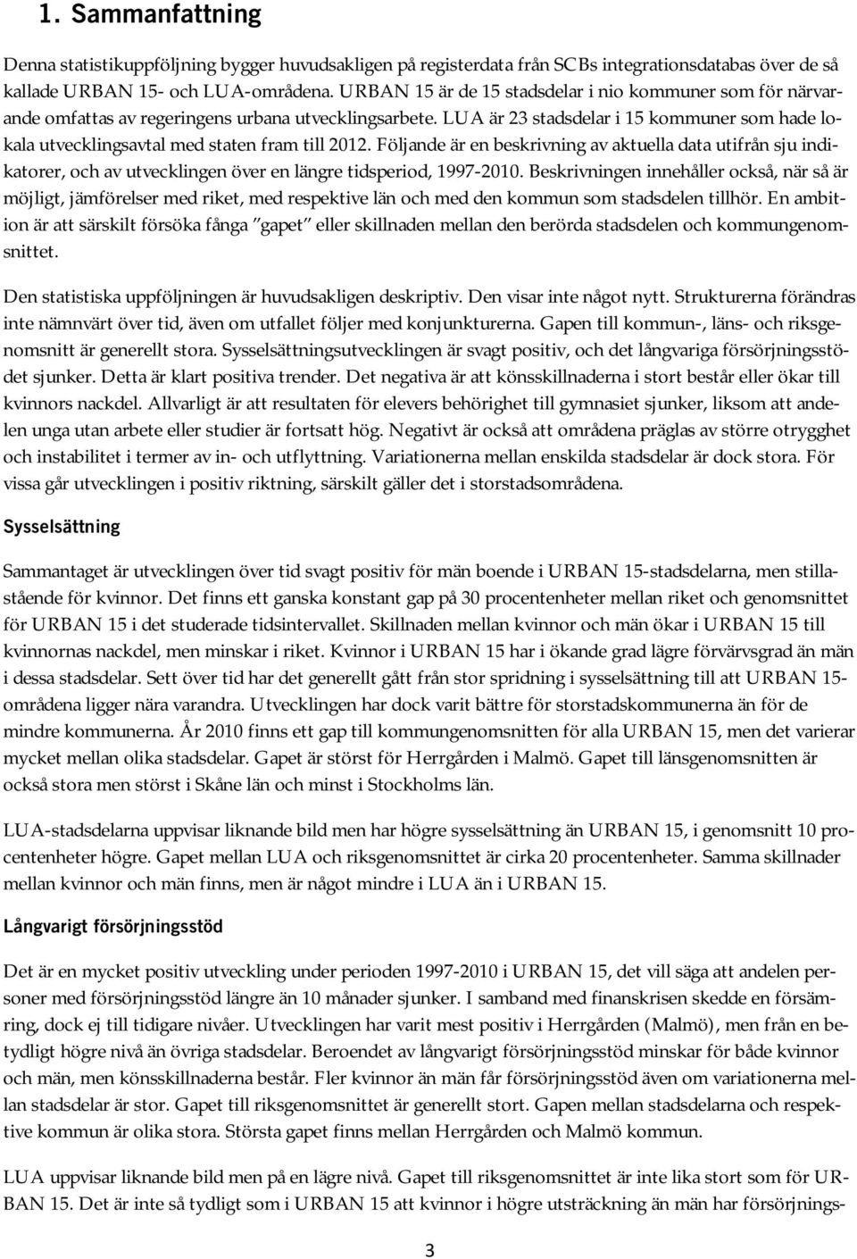 LUA är 23 stadsdelar i 15 kommuner som hade lokala utvecklingsavtal med staten fram till 2012.