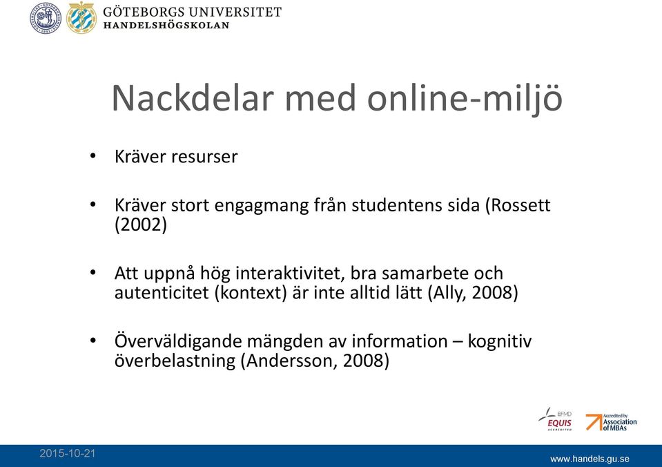 samarbete och autenticitet (kontext) är inte alltid lätt (Ally, 2008)