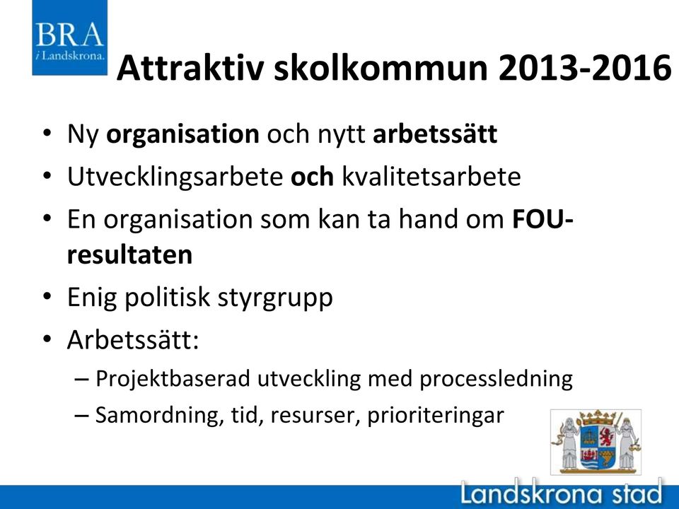 hand om FOUresultaten Enig politisk styrgrupp Arbetssätt: