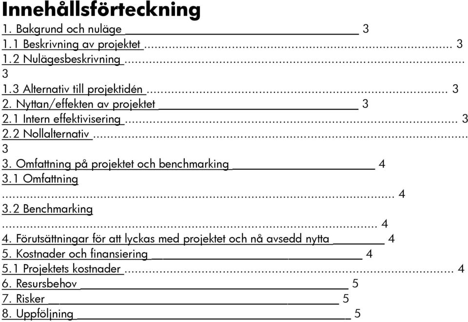 Omfattning på projektet och benchmarking 4 3.1 Omfattning... 4 3.2 Benchmarking... 4 4.