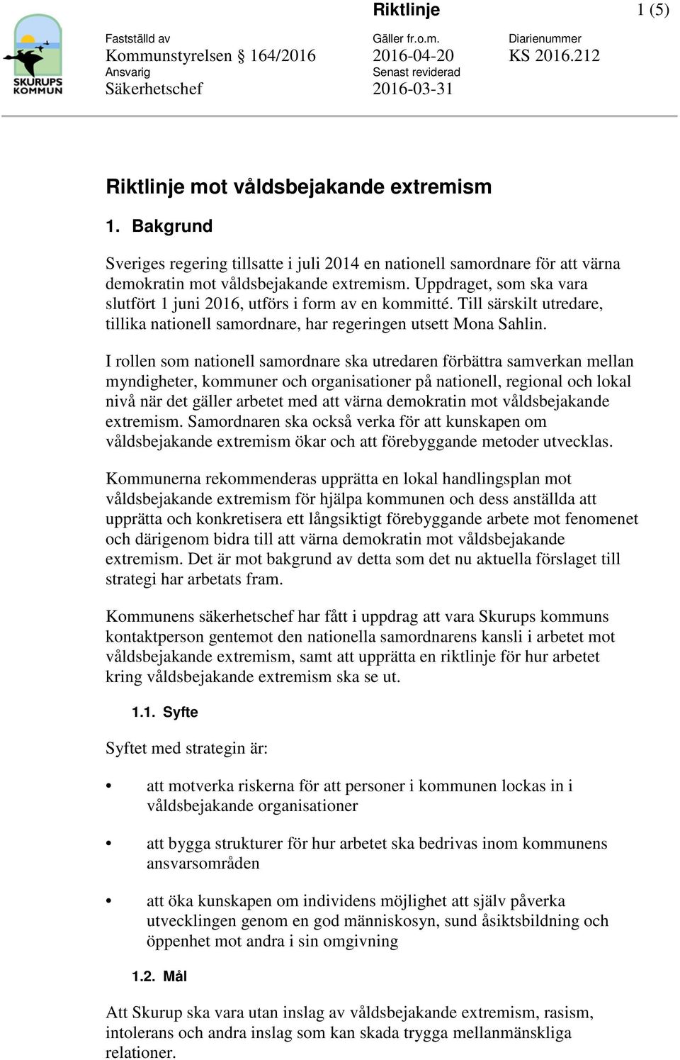 I rollen som nationell samordnare ska utredaren förbättra samverkan mellan myndigheter, kommuner och organisationer på nationell, regional och lokal nivå när det gäller arbetet med att värna