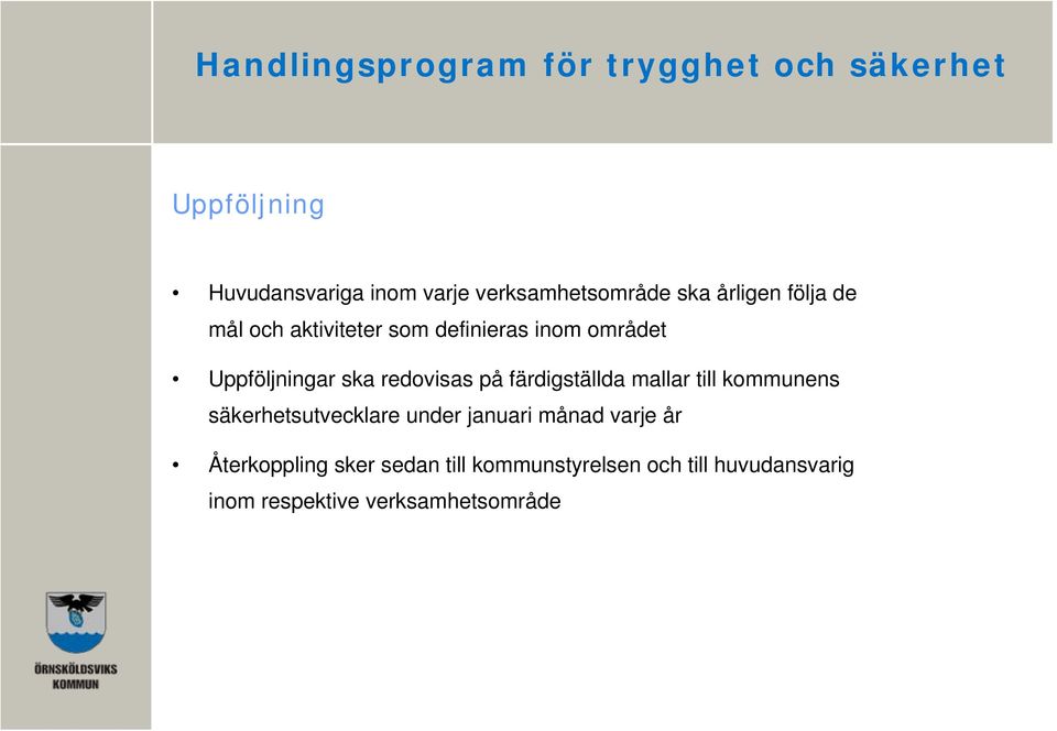 Uppföljningar ska redovisas på färdigställda mallar till kommunens säkerhetsutvecklare under