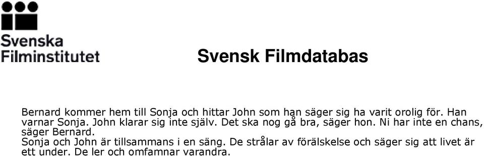 Ni har inte en chans, säger Bernard. Sonja och John är tillsammans i en säng.