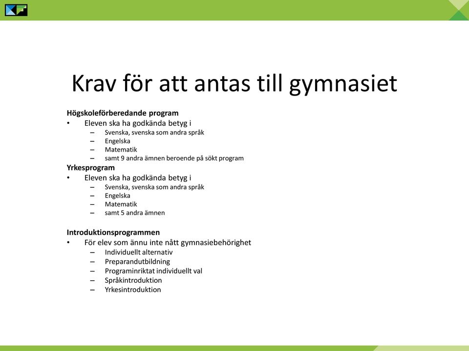 svenska som andra språk Engelska Matematik samt 5 andra ämnen Introduktionsprogrammen För elev som ännu inte nått