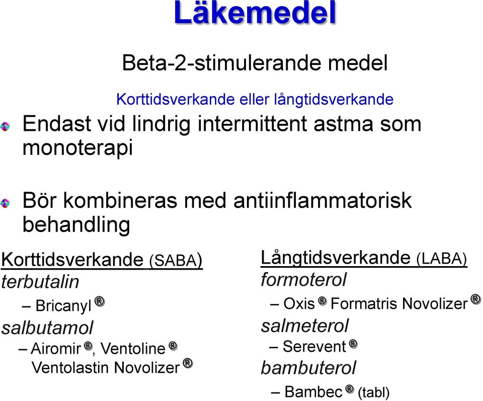 Bör kombineras med antiinflammatorisk behandling Korttidsverkande (SABA) terbutalin Bricanyl