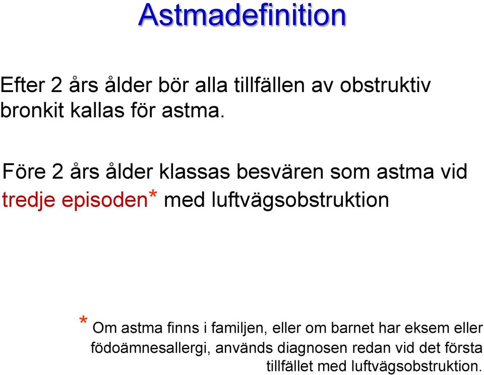 Före 2 års ålder klassas besvären som astma vid tredje episoden* med