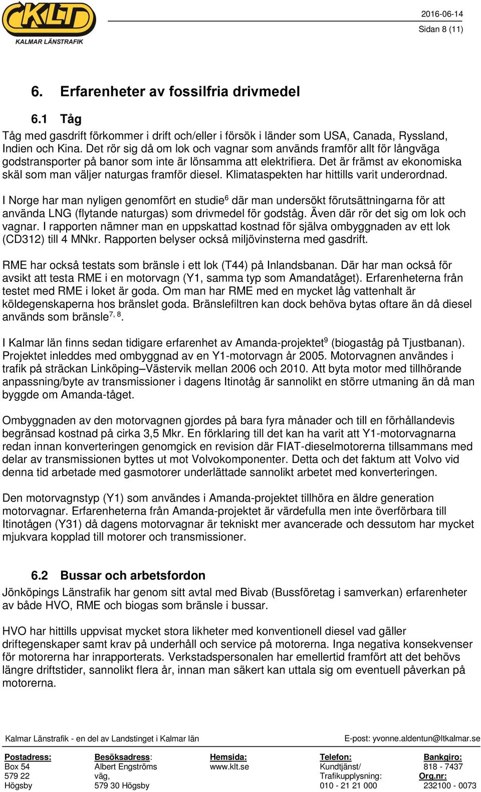 Det är främst av ekonomiska skäl som man väljer naturgas framför diesel. Klimataspekten har hittills varit underordnad.