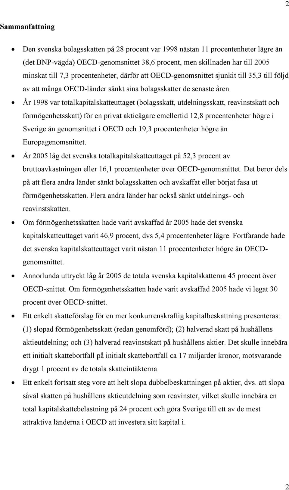 År 1998 var totalkapitalskatteuttaget (bolagsskatt, utdelningsskatt, reavinstskatt och förmögenhetsskatt) för en privat aktieägare emellertid 12,8 procentenheter högre i Sverige än genomsnittet i