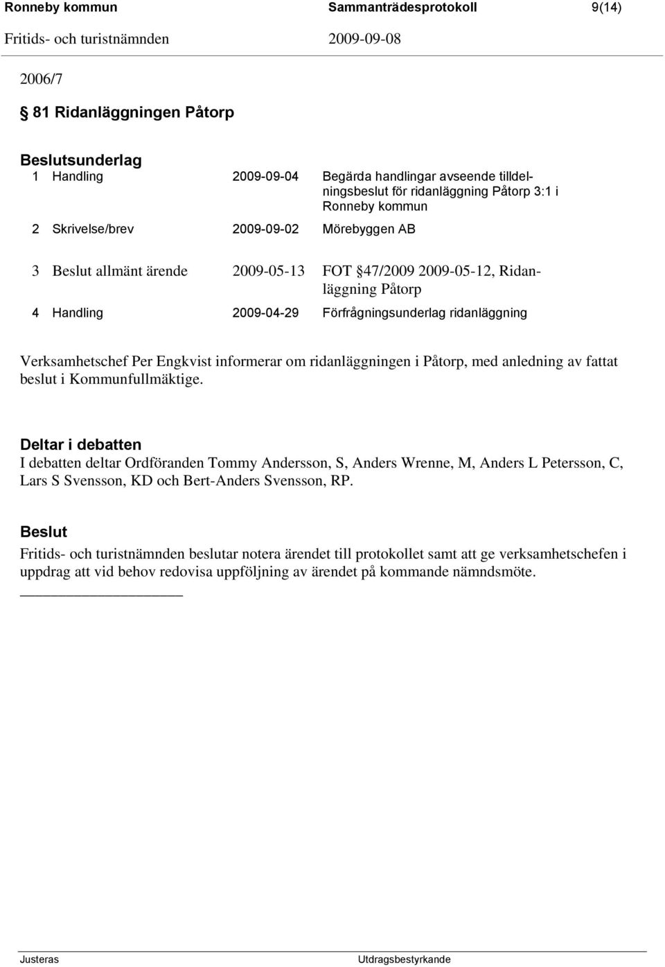 Engkvist informerar om ridanläggningen i Påtorp, med anledning av fattat beslut i Kommunfullmäktige.