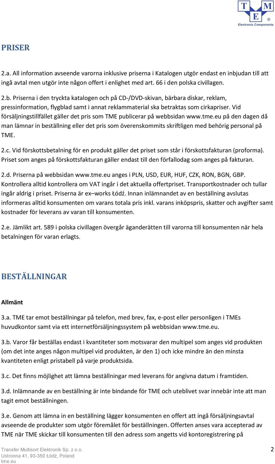 Priserna i den tryckta katalogen och på CD-/DVD-skivan, bärbara diskar, reklam, pressinformation, flygblad samt i annat reklammaterial ska betraktas som cirkapriser.