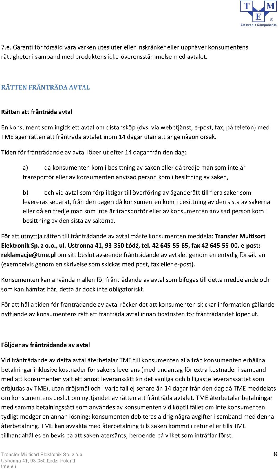 via webbtjänst, e-post, fax, på telefon) med TME äger rätten att frånträda avtalet inom 14 dagar utan att ange någon orsak.