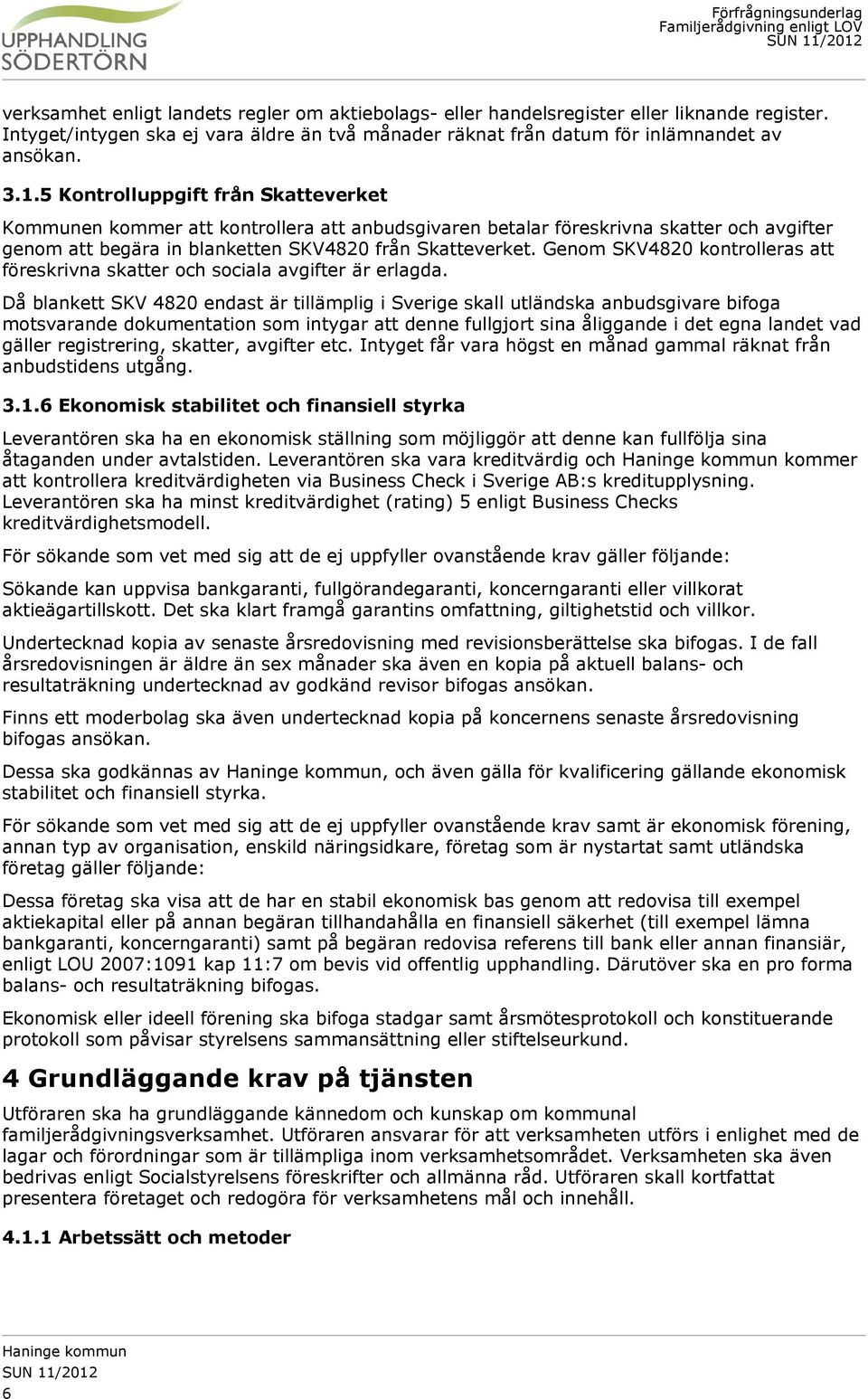 Genom SKV4820 kontrolleras att föreskrivna skatter och sociala avgifter är erlagda.