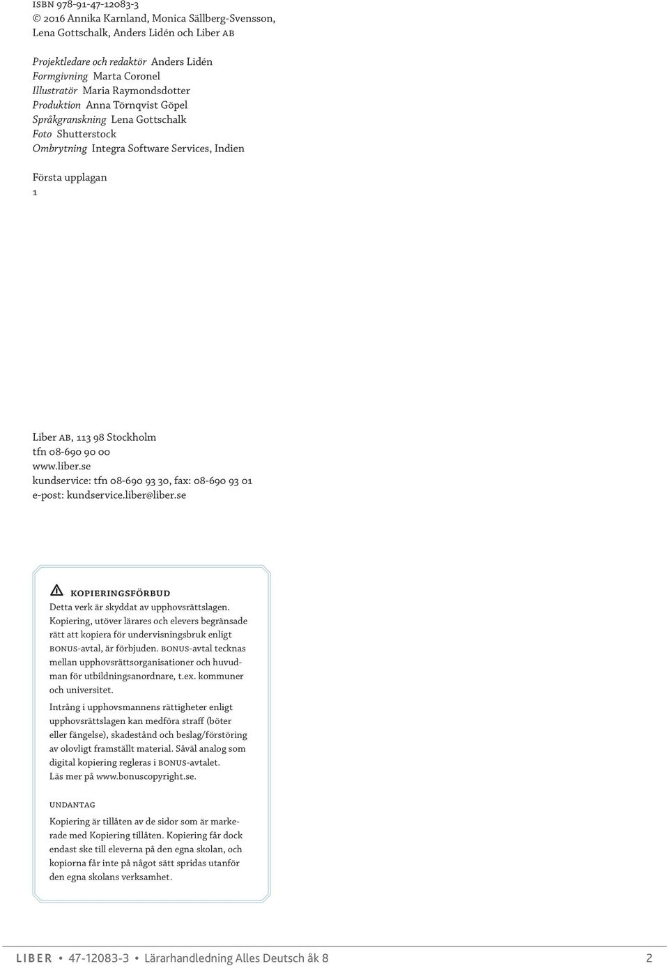 90 00 www.liber.se kundservice: tfn 08-690 93 30, fax: 08-690 93 01 e-post: kundservice.liber@liber.se kopieringsförbud Detta verk är skyddat av upphovsrättslagen.