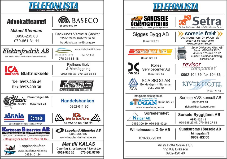 se 070-314 88 18 Fjellners Golv & Mattläggning 0952-108 33, 070-238 66 83 Handelsbanken 0952-611 90 0952-100 08, 101 91 0952-300 55 www.lapplandallservice.