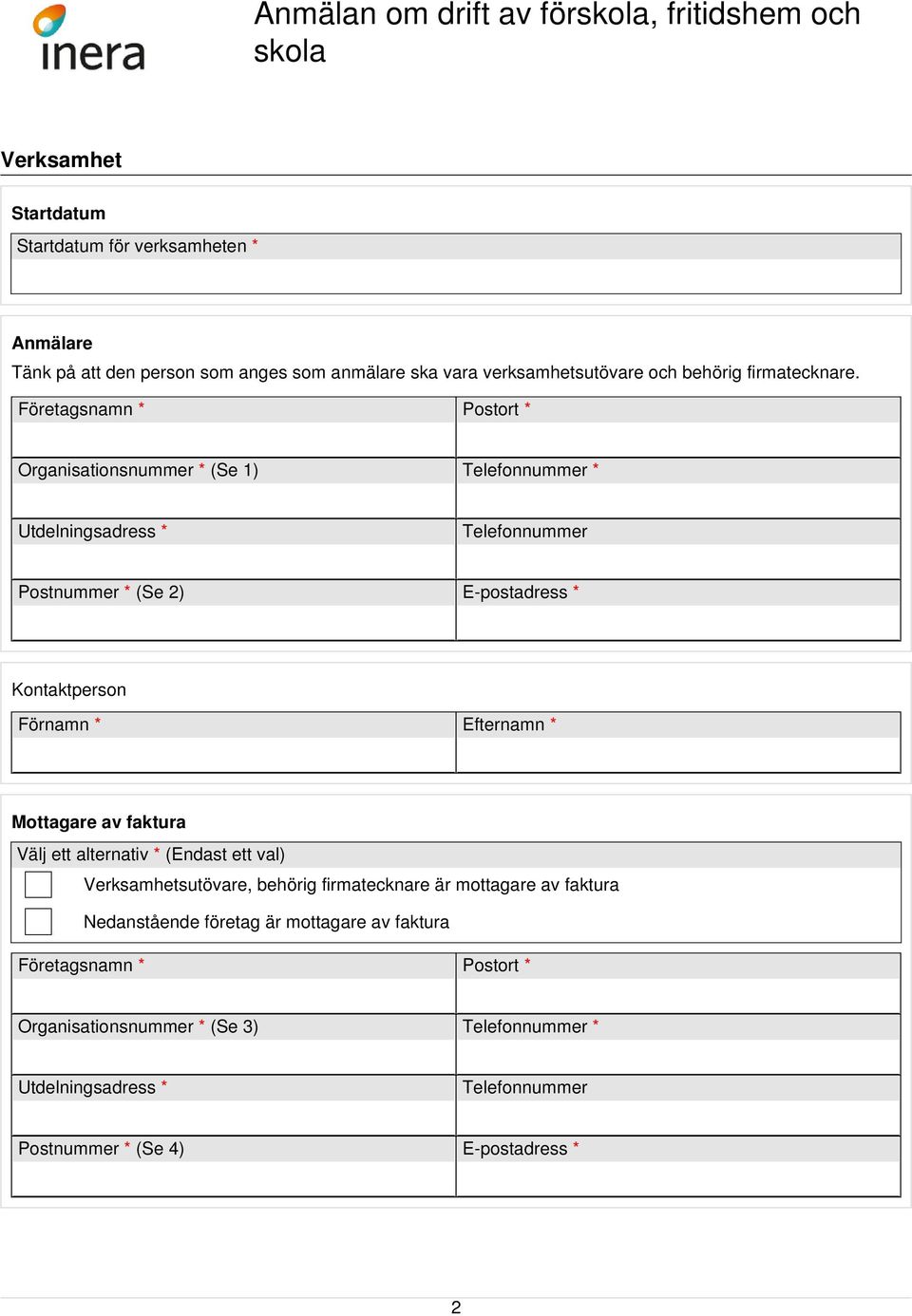 Efternamn * Mottagare av faktura Välj ett alternativ * (Endast ett val) Verksamhetsutövare, behörig firmatecknare är mottagare av faktura Nedanstående företag är