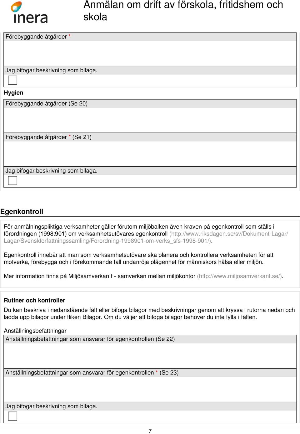 Egenkontroll innebär att man som verksamhetsutövare ska planera och kontrollera verksamheten för att motverka, förebygga och i förekommande fall undanröja olägenhet för människors hälsa eller miljön.