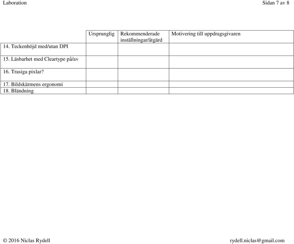 inställningar/åtgärd Motivering till uppdragsgivaren 15.