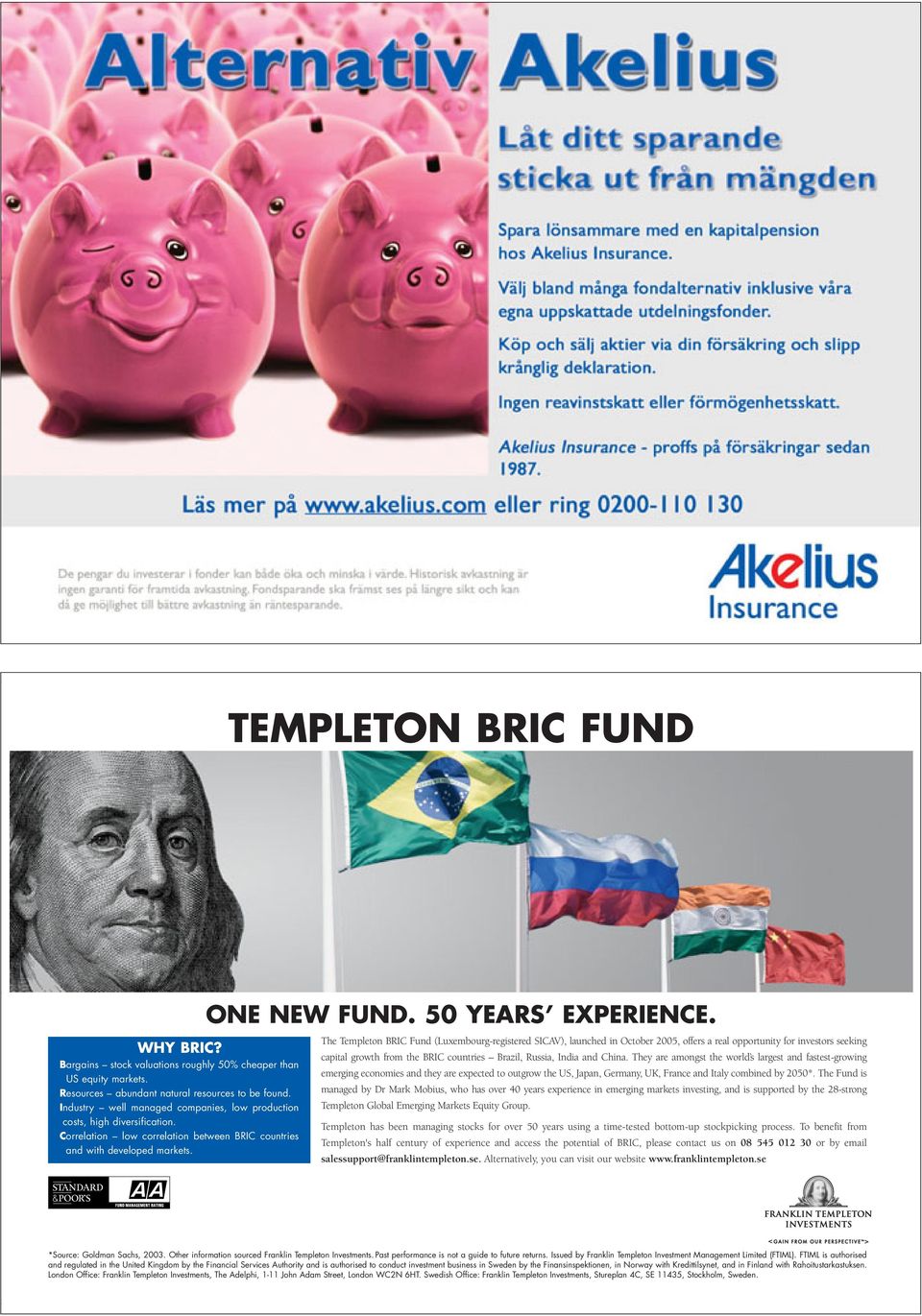 Correlation low correlation between BRIC countries and with developed markets. ONE NEW FUND. 50 YEARS EXPERIENCE.