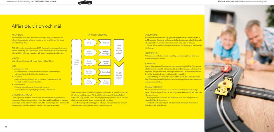 Den nya formuleringen innebär en bredare inriktning där Mekonomen, utöver reservdelar, i ökad utsträckning tillhandahåller tillbehör, produkter och tjänster som förenklar BilLivet.