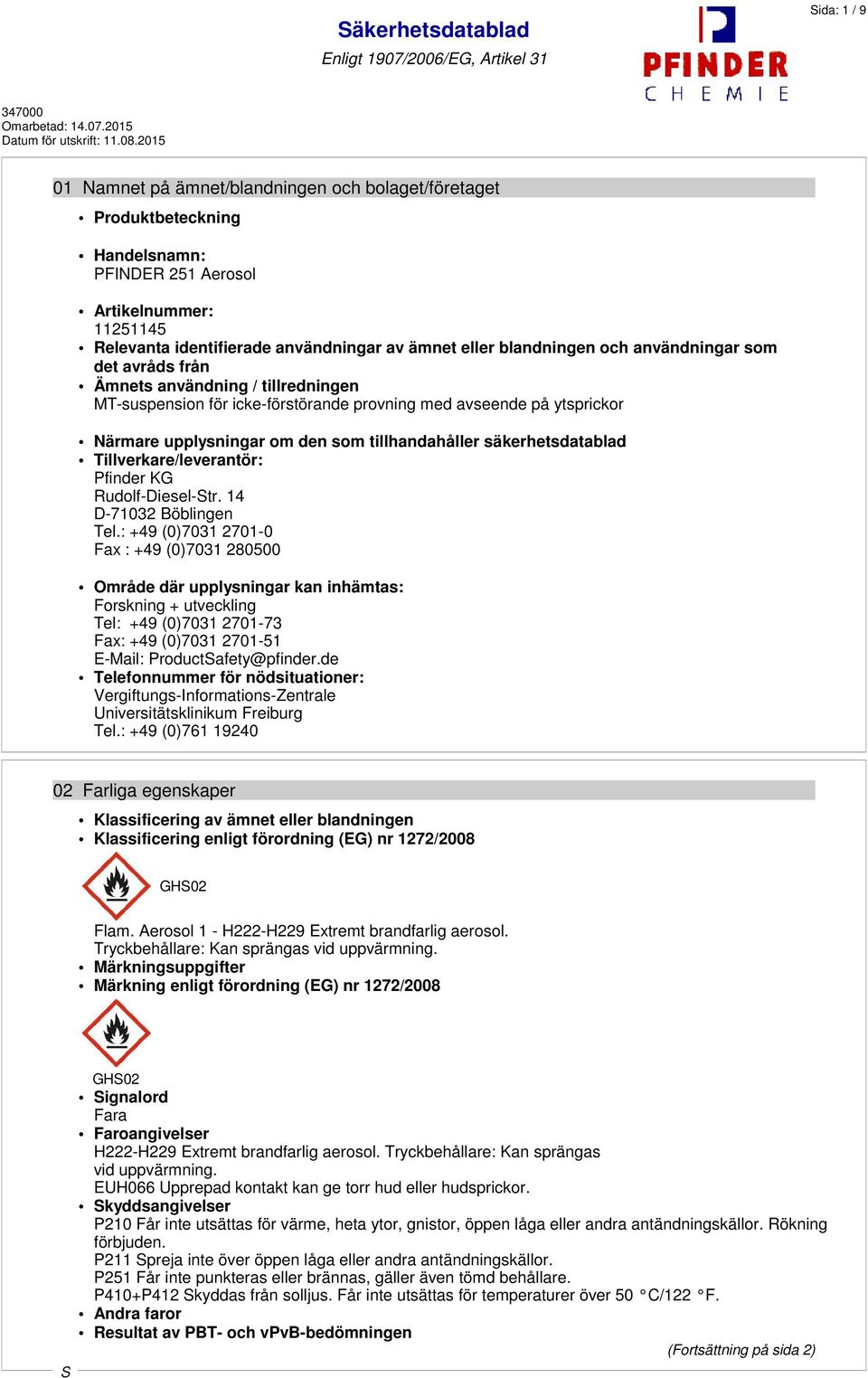 tillhandahåller säkerhetsdatablad Tillverkare/leverantör: Pfinder KG Rudolf-Diesel-tr. 14 D-71032 Böblingen Tel.