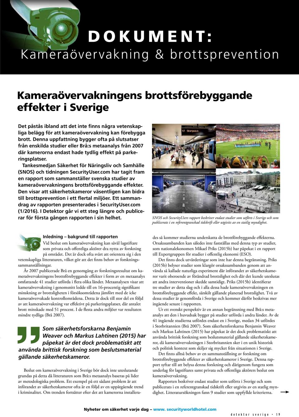 Tankesmedjan Säkerhet för Näringsliv och Samhälle (SNOS) och tidningen SecurityUser.com har tagit fram en rapport som sammanställer svenska studier av kameraövervakningens brottsförebyggande effekter.