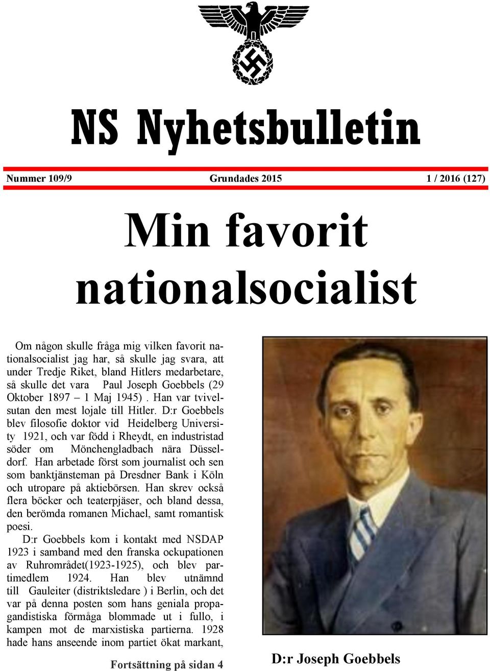 D:r Goebbels blev filosofie doktor vid Heidelberg University 1921, och var född i Rheydt, en industristad söder om Mönchengladbach nära Düsseldorf.