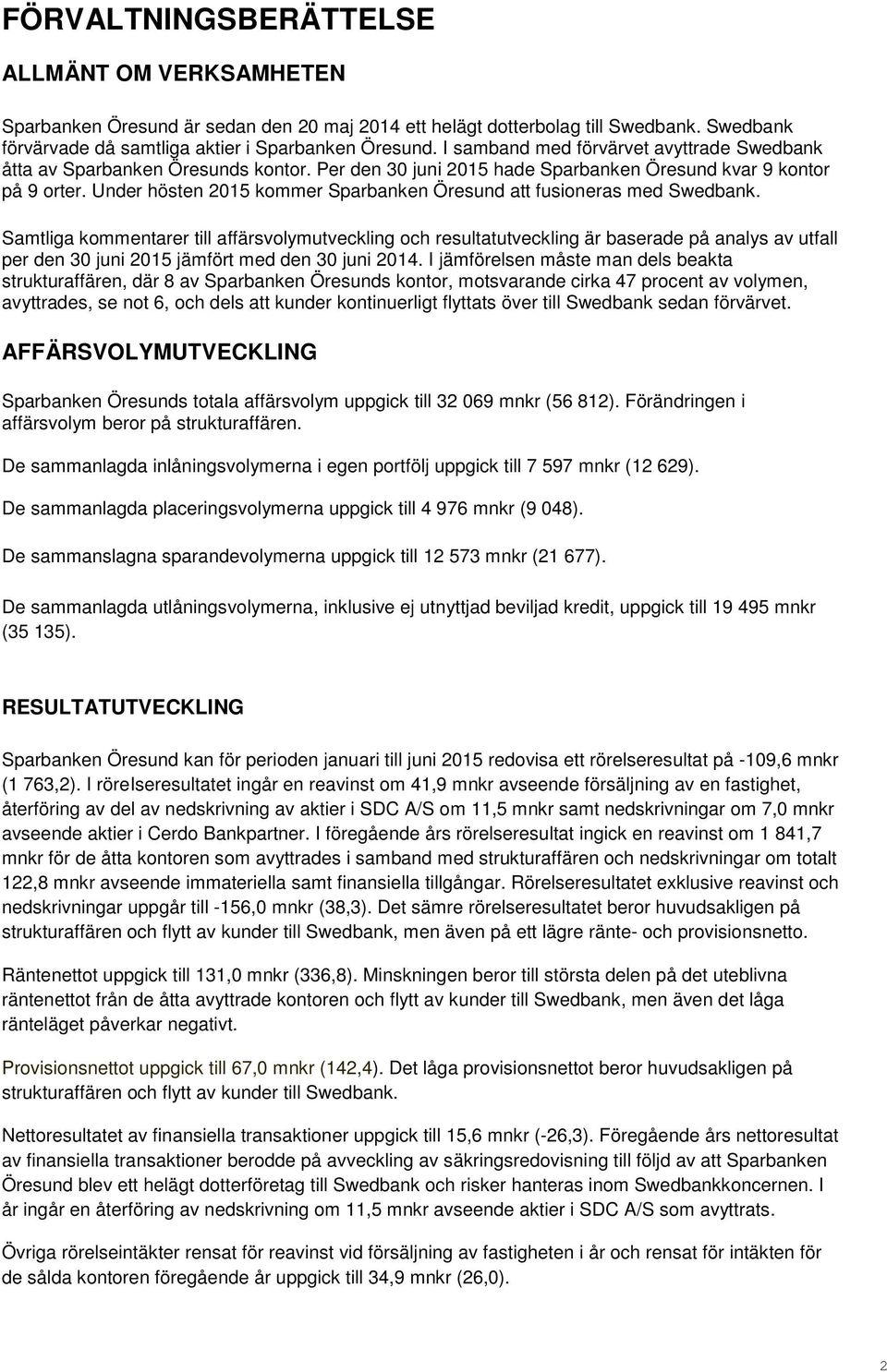 Under hösten 2015 kommer Sparbanken Öresund att fusioneras med Swedbank.