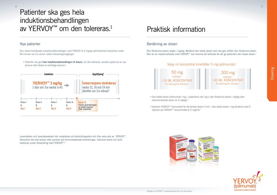 doseringsomgångar. 1 Den förskrivna dosen anges i mg/kg. Beräkna den totala dosen som ska ges utifrån den förskrivna dosen.