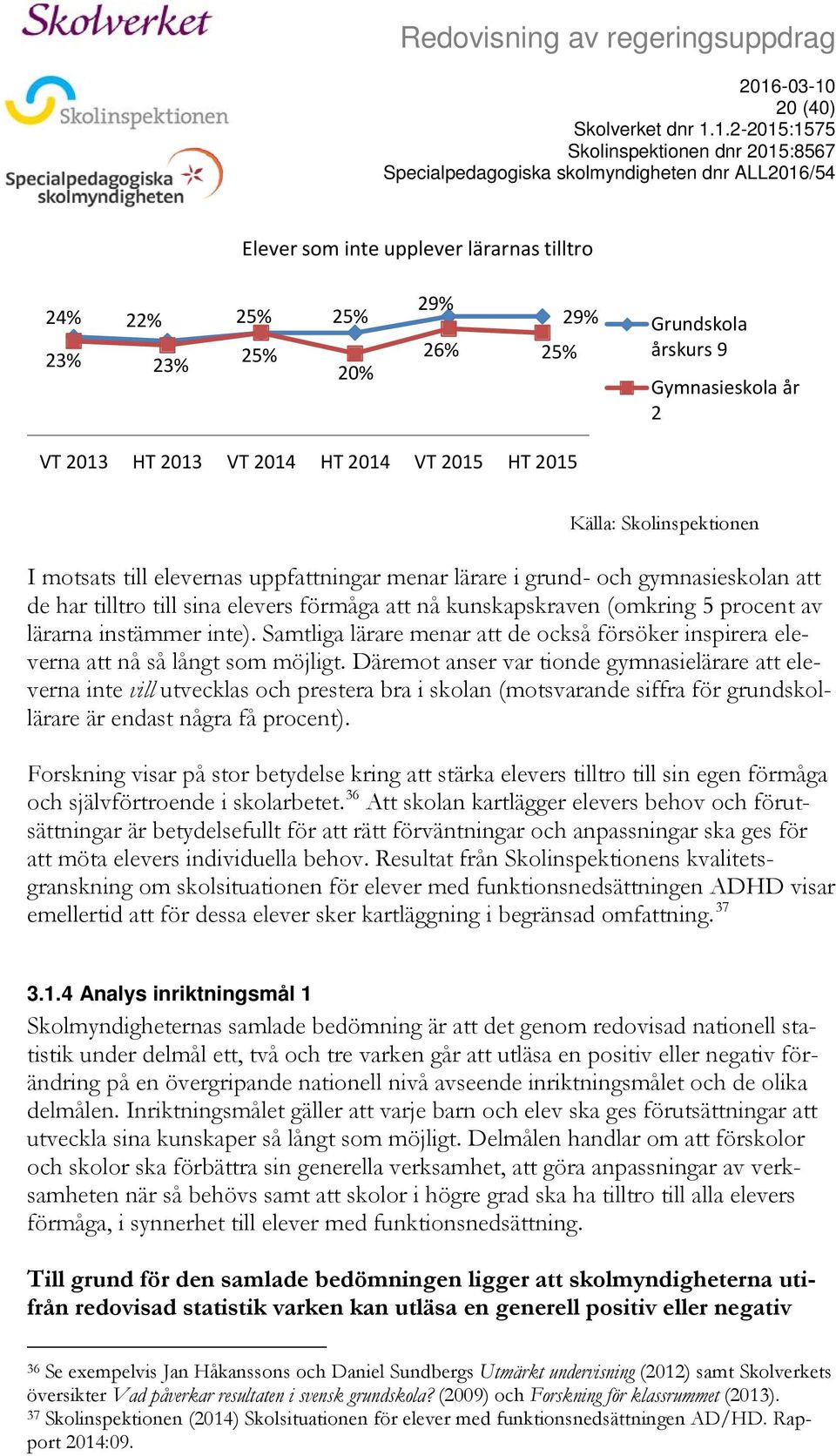 instämmer inte). Samtliga lärare menar att de också försöker inspirera eleverna att nå så långt som möjligt.