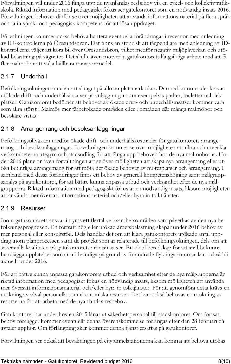 Förvaltningen kommer också behöva hantera eventuella förändringar i resvanor med anledning av ID-kontrollerna på Öresundsbron.