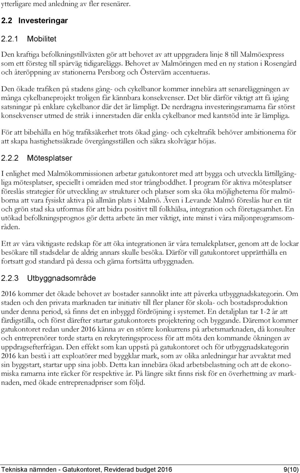 Den ökade trafiken på stadens gång- och cykelbanor kommer innebära att senareläggningen av många cykelbaneprojekt troligen får kännbara konsekvenser.