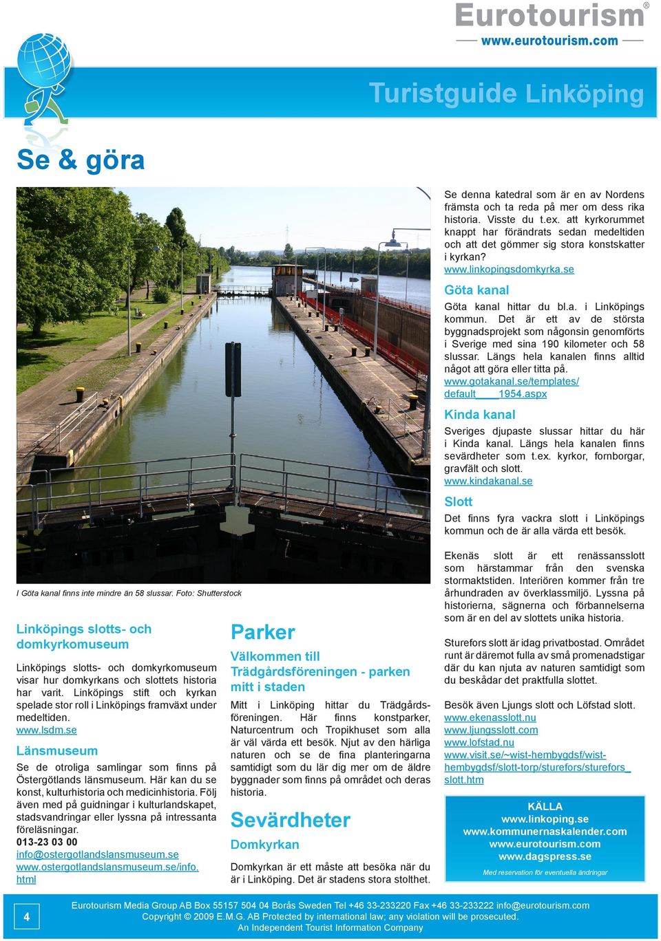 Det är ett av de största byggnadsprojekt som någonsin genomförts i Sverige med sina 190 kilometer och 58 slussar. Längs hela kanalen finns alltid något att göra eller titta på. www.gotakanal.