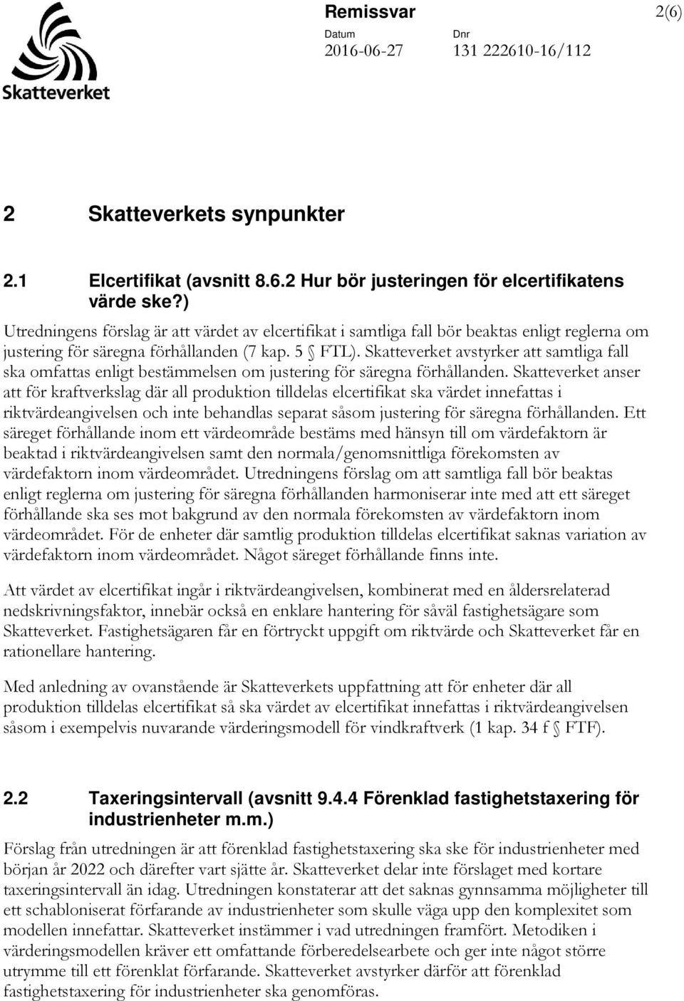 Skatteverket avstyrker att samtliga fall ska omfattas enligt bestämmelsen om justering för säregna förhållanden.