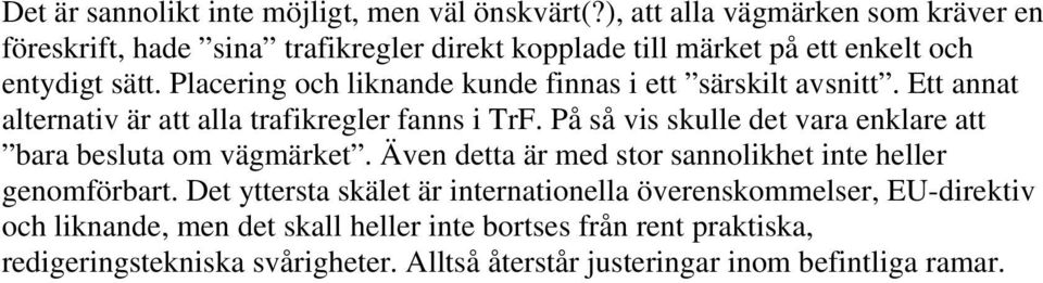 Placering och liknande kunde finnas i ett särskilt avsnitt. Ett annat alternativ är att alla trafikregler fanns i TrF.