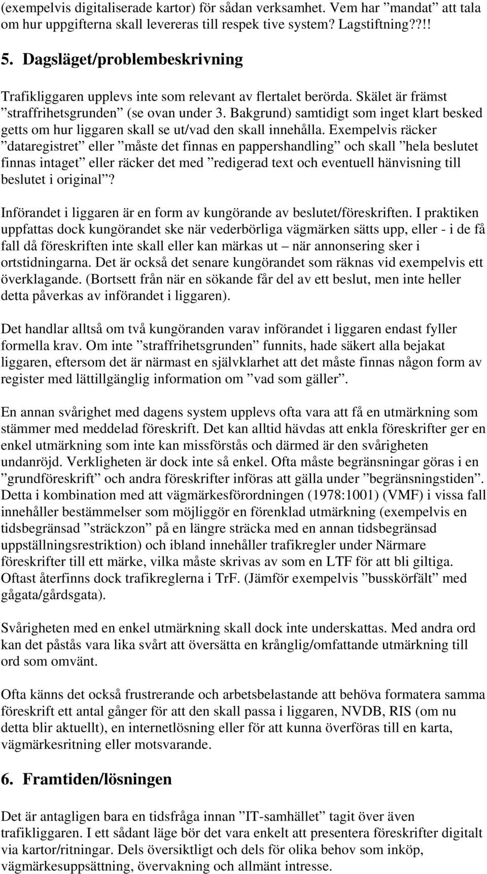 Bakgrund) samtidigt som inget klart besked getts om hur liggaren skall se ut/vad den skall innehålla.