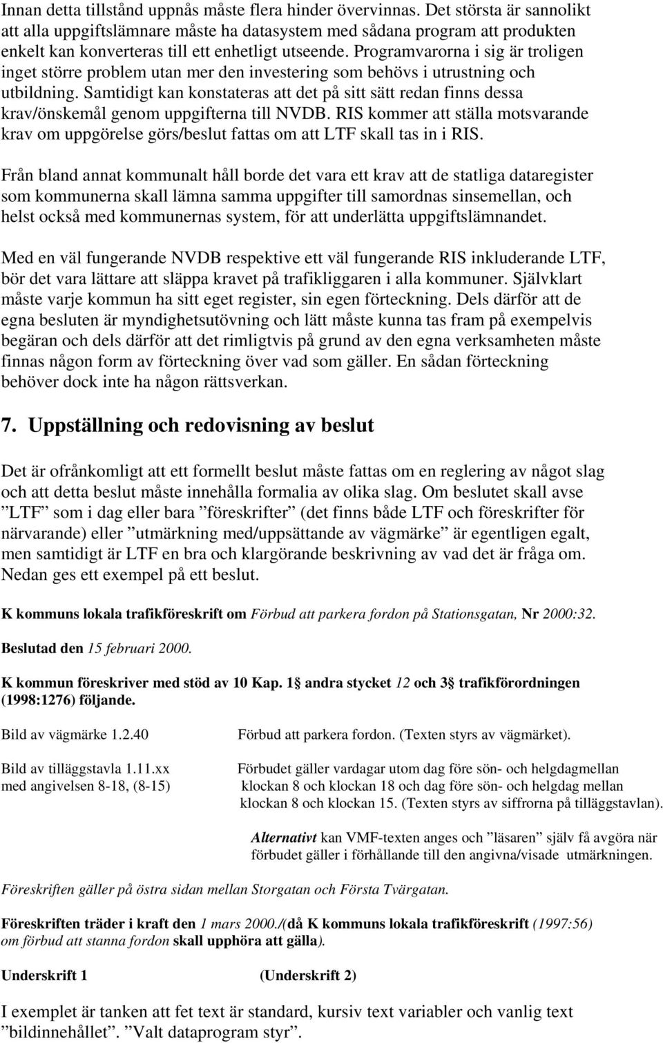 Programvarorna i sig är troligen inget större problem utan mer den investering som behövs i utrustning och utbildning.