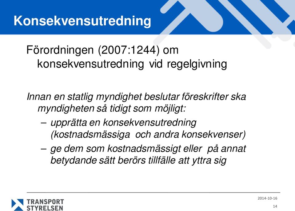 tidigt som möjligt: upprätta en konsekvensutredning (kostnadsmässiga och andra