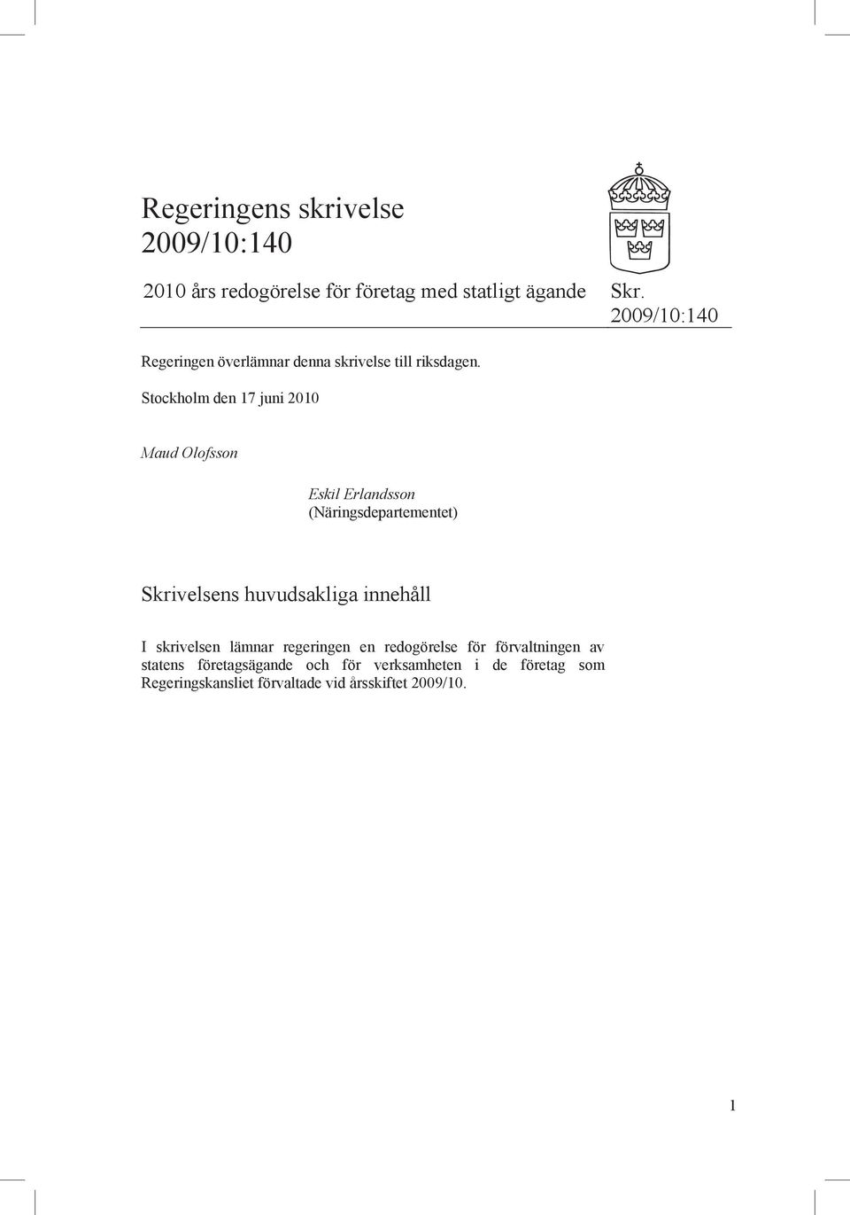 Stockholm den 17 juni 2010 Maud Olofsson Eskil Erlandsson (Näringsdepartementet) Skrivelsens huvudsakliga innehåll