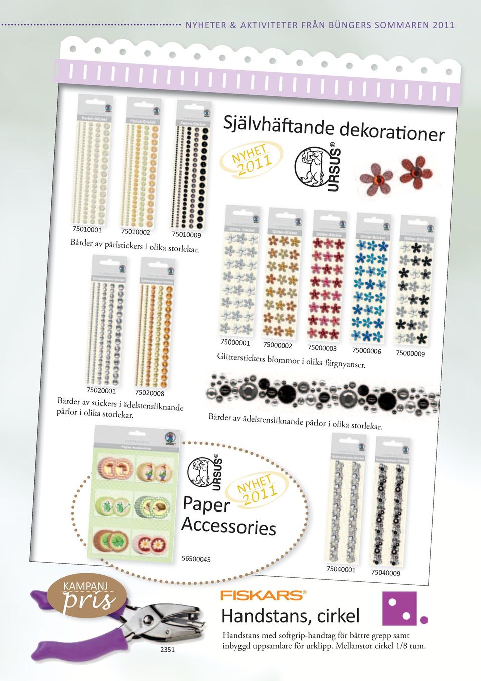 75020001 75020008 Bårder av stickers i ädelstensliknande pärlor i olika storlekar. Bårder av ädelstensliknande pärlor i olika storlekar.
