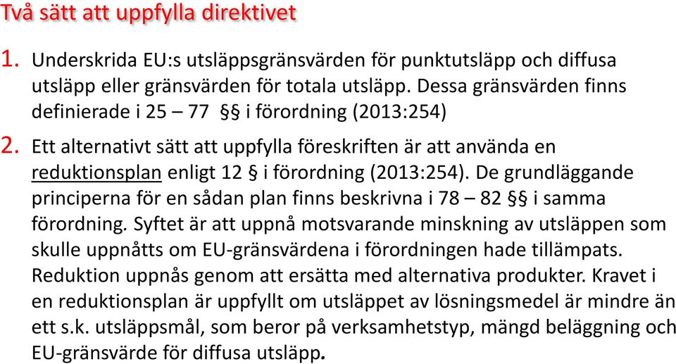 De grundläggande principerna för en sådan plan finns beskrivna i 78 82 i samma förordning.