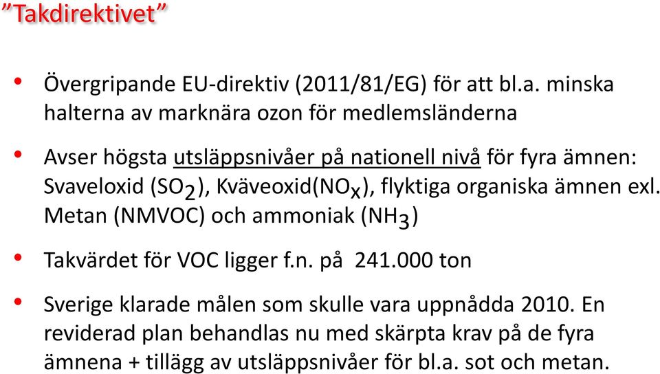 Metan (NMVOC) och ammoniak (NH 3 ) Takvärdet för VOC ligger f.n. på 241.