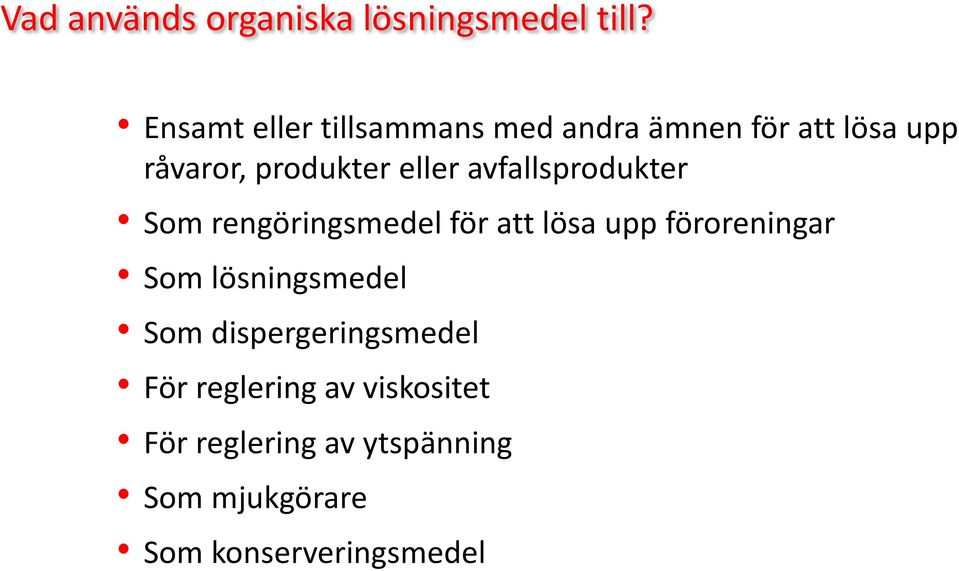 eller avfallsprodukter Som rengöringsmedel för att lösa upp föroreningar Som