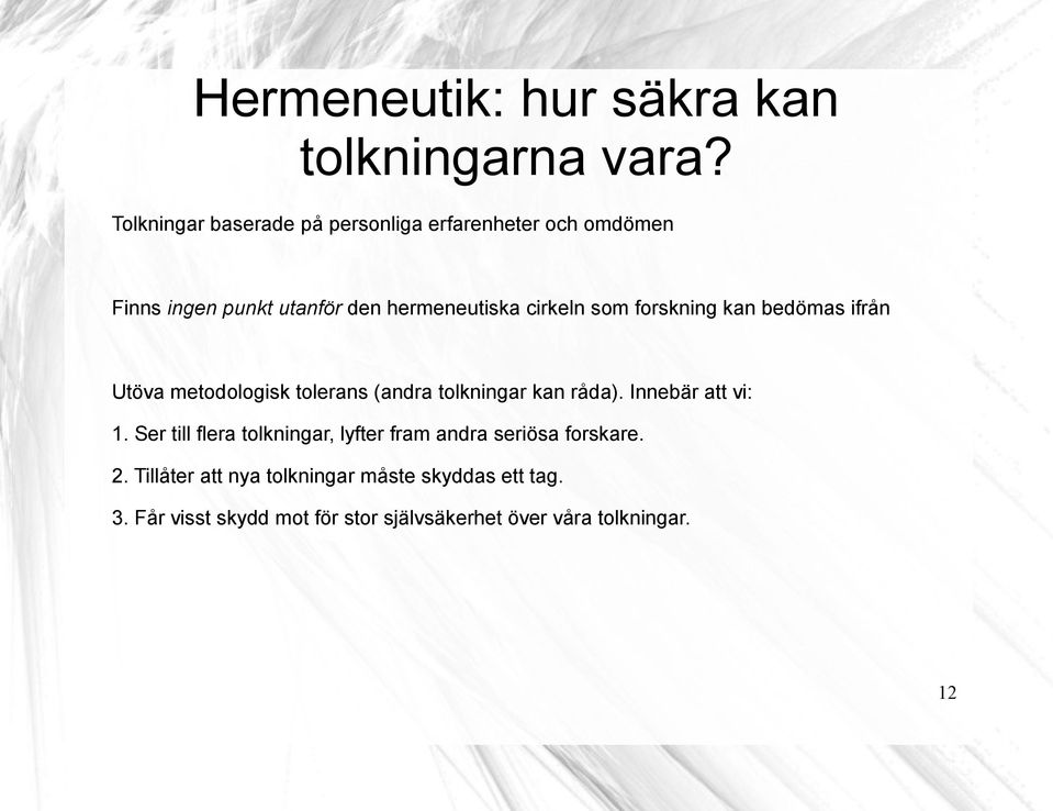 som forskning kan bedömas ifrån Utöva metodologisk tolerans (andra tolkningar kan råda). Innebär att vi: 1.