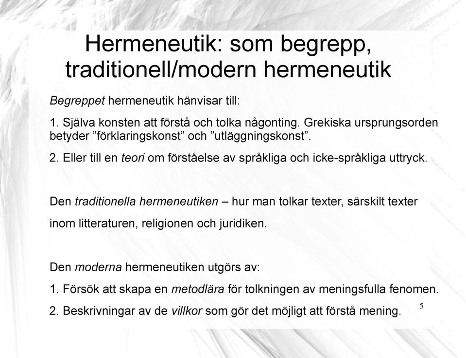 Den traditionella hermeneutiken hur man tolkar texter, särskilt texter inom litteraturen, religionen och juridiken.