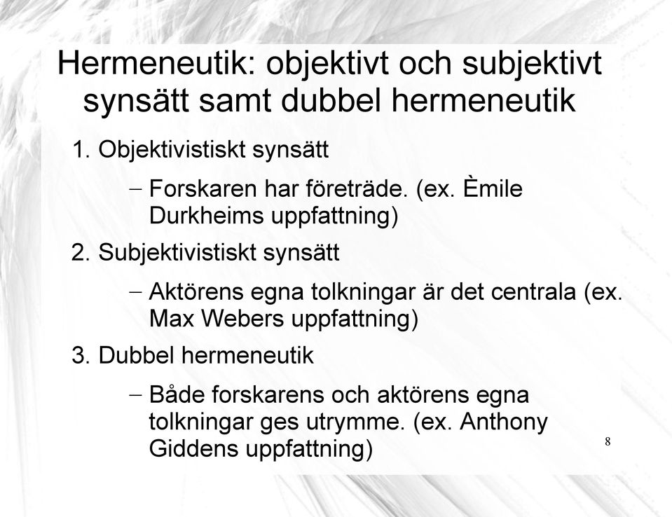 Subjektivistiskt synsätt Aktörens egna tolkningar är det centrala (ex.