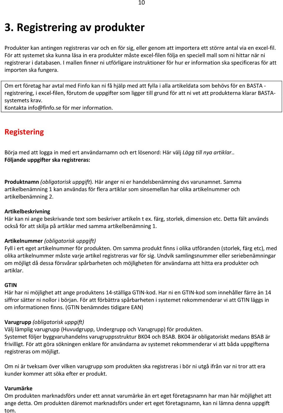 I mallen finner ni utförligare instruktioner för hur er information ska specificeras för att importen ska fungera.