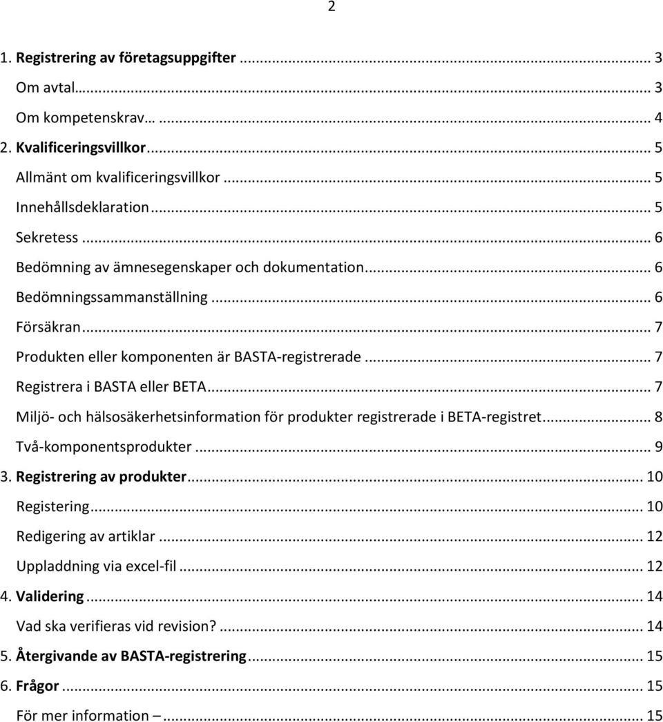 .. 7 Miljö- och hälsosäkerhetsinformation för produkter registrerade i BETA-registret... 8 Två-komponentsprodukter... 9 3. Registrering av produkter... 10 Registering.