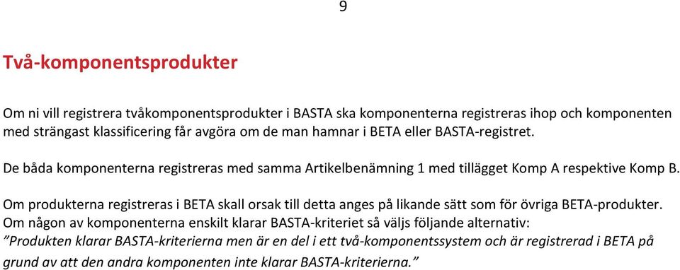 Om produkterna registreras i BETA skall orsak till detta anges på likande sätt som för övriga BETA-produkter.