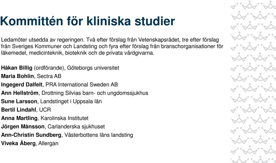 medicinteknik, bioteknik och de privata vårdgivarna.